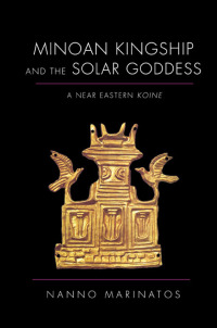 Cover for Marinatos: Minoan Kingship and the Solar Goddess: A Near Eastern Koine. Click for larger image