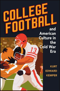 College Football and American Culture in the Cold War Era cover