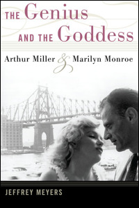 Cover for Meyers: The Genius and the Goddess: Arthur Miller and Marilyn Monroe. Click for larger image