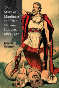 Cover for valente: The Myth of Manliness in Irish National Culture, 1880-1922. Click for larger image