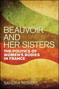 Cover for : Beauvoir and Her Sisters: The Politics of Women's Bodies in France. Click for larger image