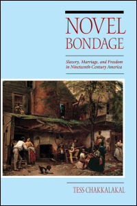 Cover for chakkalakal: Novel Bondage: Slavery, Marriage, and Freedom in Nineteenth-Century America. Click for larger image