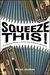 Cover for jacobson: Squeeze This!: A Cultural History of the Accordion in America. Click for larger image