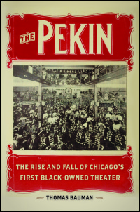 Cover for Bauman: The Pekin: The Rise and Fall of Chicago’s First Black-Owned Theater. Click for larger image