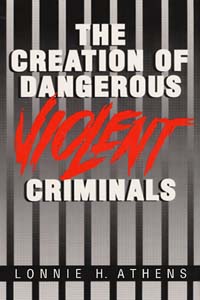 The Creation of Dangerous Violent Criminals cover