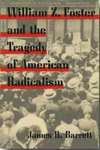 William Z. Foster and the Tragedy of American Radicalism cover