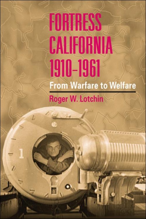 Ui Press Roger W Lotchin Fortress California 1910 1961 From