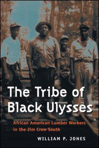 Cover for JONES: The Tribe of Black Ulysses: African American Lumber Workers in the Jim Crow South. Click for larger image