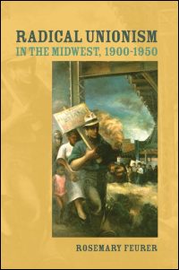 Cover for FEURER: Radical Unionism in the Midwest, 1900-1950. Click for larger image