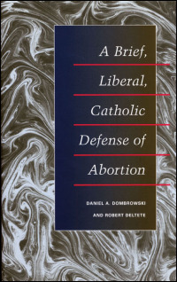 A Brief, Liberal, Catholic Defense of Abortion cover