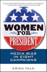 Cover for Falk: Women for President: Media Bias in Eight Campaigns. Click for larger image