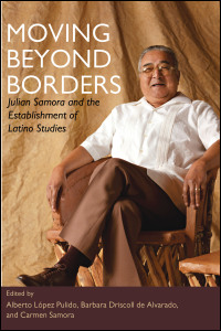 Cover for Pulido: Moving Beyond Borders: Julian Samora and the Establishment of Latino Studies. Click for larger image