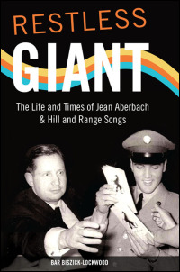 Cover for BISZICK-LOCKWOOD: Restless Giant: The Life and Times of Jean Aberbach and Hill and Range Songs. Click for larger image