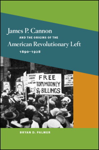 James P. Cannon and the Origins of the American Revolutionary Left, 1890-1928 cover