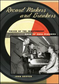 Cover for BROVEN: Record Makers and Breakers: Voices of the Independent Rock 'n' Roll Pioneers. Click for larger image