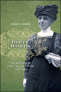 Cover for jensen: Dirty Words: The Rhetoric of Public Sex Education, 1870-1924. Click for larger image