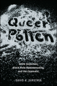 Cover for : Queer Pollen: White Seduction, Black Male Homosexuality, and the Cinematic. Click for larger image