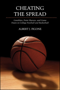 Cover for figone: Cheating the Spread: Gamblers, Point Shavers, and Game Fixers in College Football and Basketball. Click for larger image