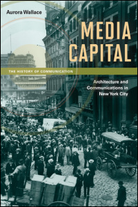 Cover for wallace: Media Capital: Architecture and Communications in New York City. Click for larger image
