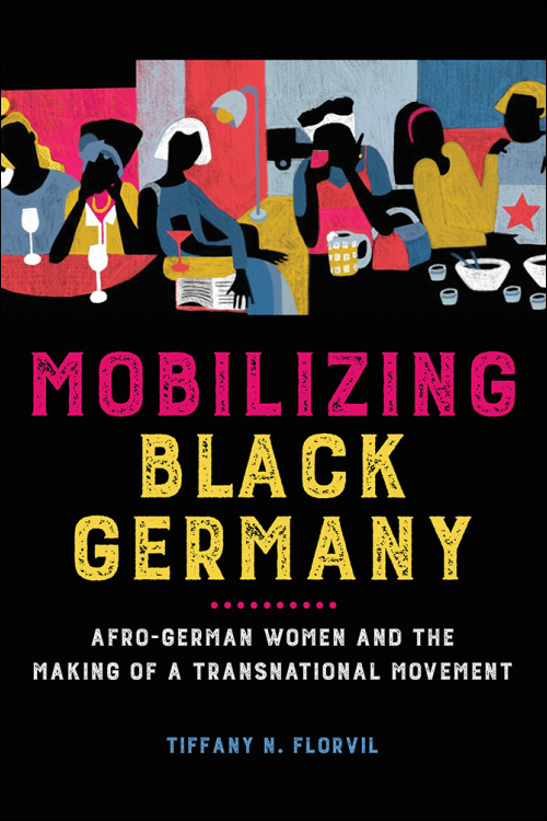 UI Press | Tiffany N. Florvil | Mobilizing Black Germany