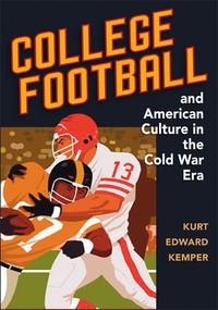 College Football and American Culture in the Cold War Era cover
