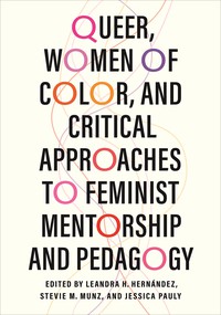 Queer, Women of Color, and Critical Approaches to Feminist Mentorship and Pedagogy cover