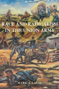 Race and Radicalism in the Union Army cover