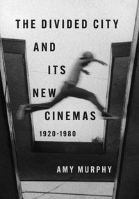 The Divided City and Its New Cinemas, 1920-1980 cover