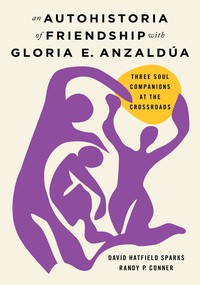 An Autohistoria of Friendship with Gloria E. Anzaldúa cover