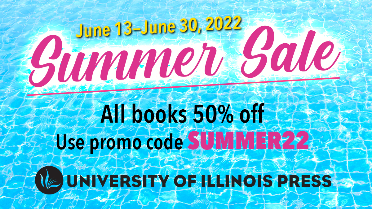 Summer Use Promo Code Summer22 To Get 50 Off All Books Illinois Press Blog