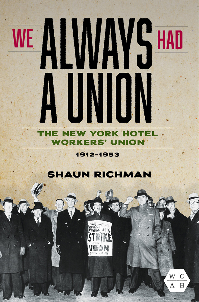 Cover shows an image from the 1934 strike at the Waldorf Astoria Hotel. The text reads: We Always Had a Union: The New York Hotel Workers' Union, 1912-1953, by Shaun Richman.