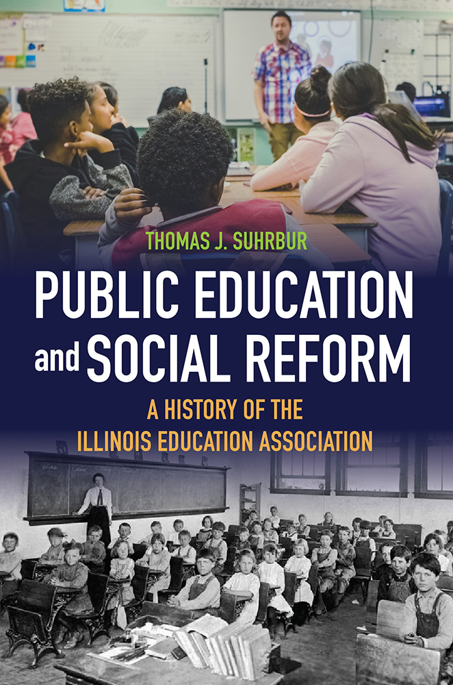 Images of modern and historic classroom. Top, classroom and teacher. Photo by Kenny Eliason, (@neonbrand) / Unsplash. Bottom, one-room school house, ca. 1900, Underwood Archives, Inc. / Alamy Stock Photo. The text for the book cover reads: Public Education and Social Reform: A History of the Illiinois Education Association by Thomas J. Suhrbur