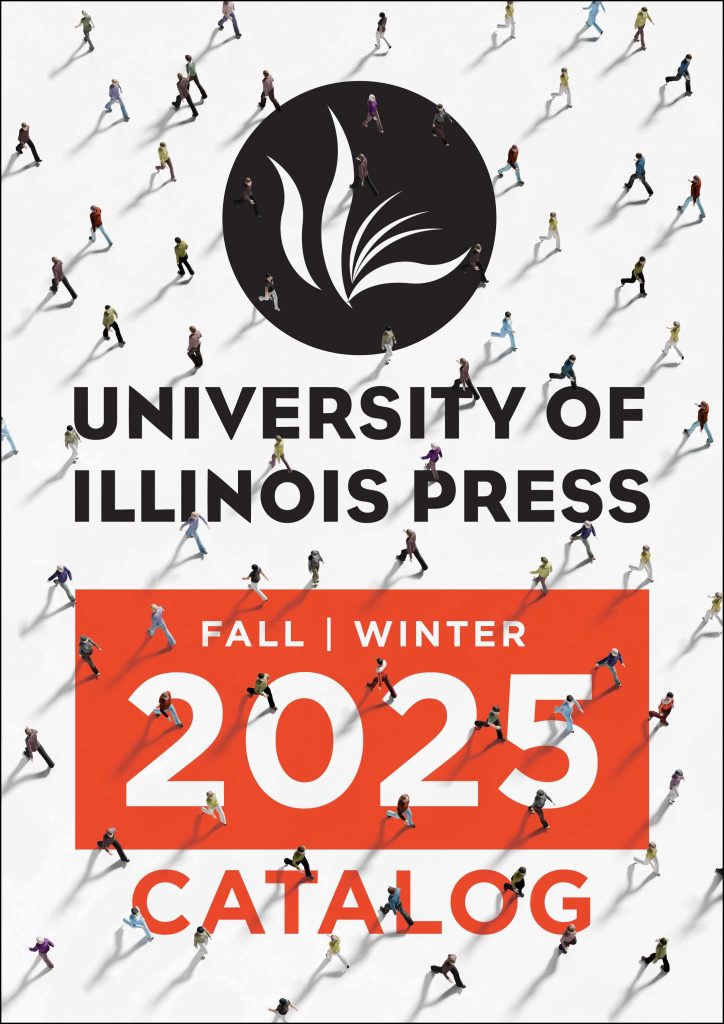 University of Illinois Press
Fall/Winter 2025 Catalog
