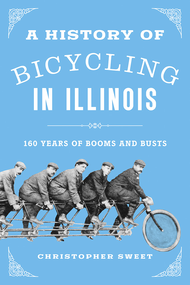 A History of Bicycling in Illinois
160 Years of Booms and Busts
Author: Christopher Sweet