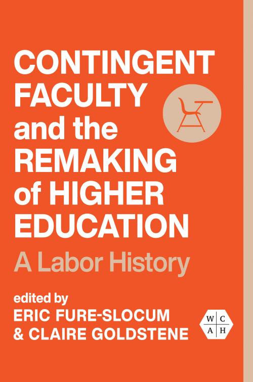 Contingent Faculty and the Remaking of Higher Education
A Labor History
Author: Edited by Eric Fure-Slocum and Claire Goldstene