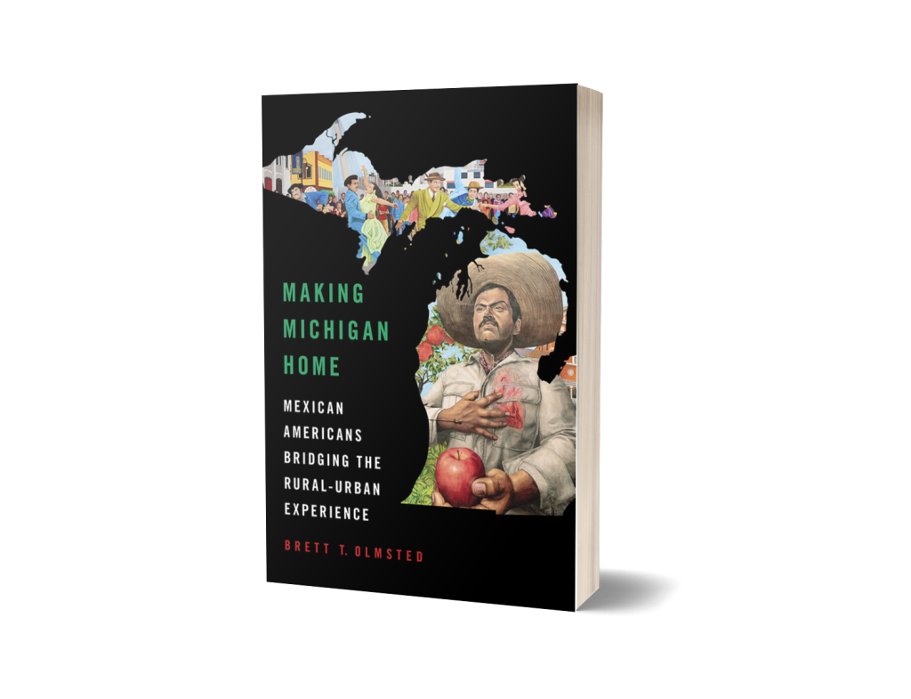 Making Michigan Home
Mexican Americans Bridging the Rural-Urban Experience
Author: Brett T. Olmsted