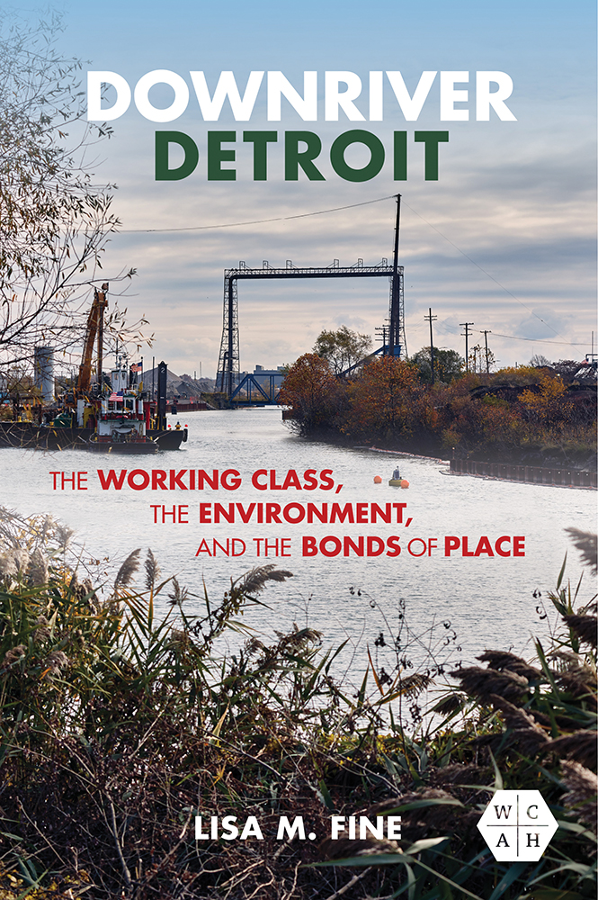 Downriver Detroit
The Working Class, the Environment, and the Bonds of Place
Author: Lisa M. Fine