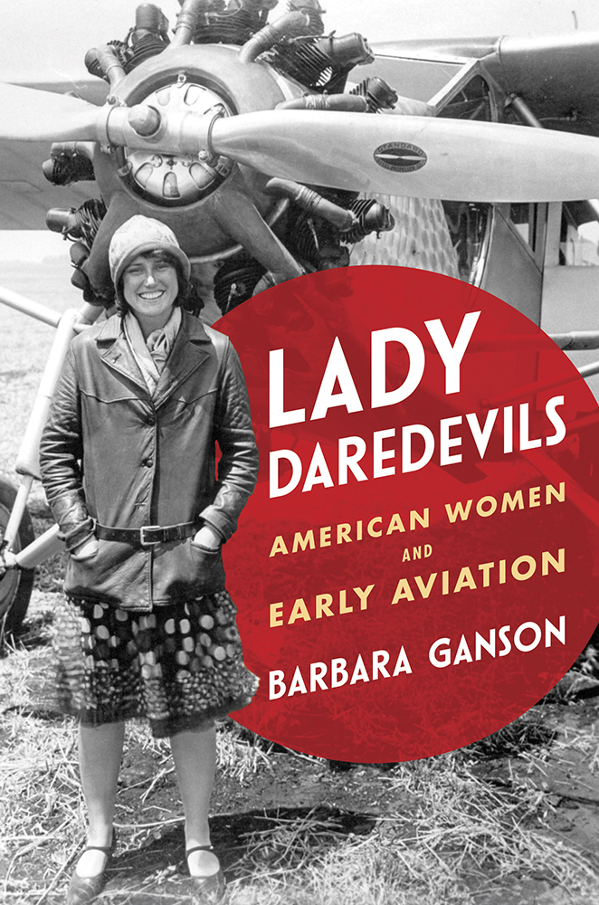 Lady Daredevils
American Women and Early Aviation
Author: Barbara Ganson