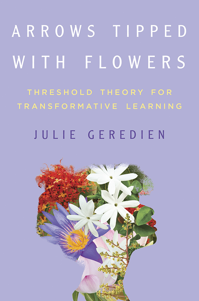 Arrows Tipped with Flowers
Threshold Theory for Transformative Learning
Author: Julie Geredien