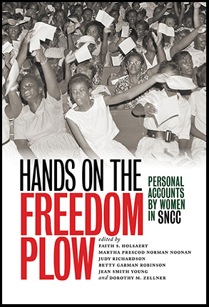 Hands on the Freedom Plow
Personal Accounts by Women in SNCC
Author: Edited by Faith S. Holsaert, Martha Prescod Norman Noonan, Judy Richardson, Betty Garman Robinson, Jean Smith Young, and Dorothy M. Zellner