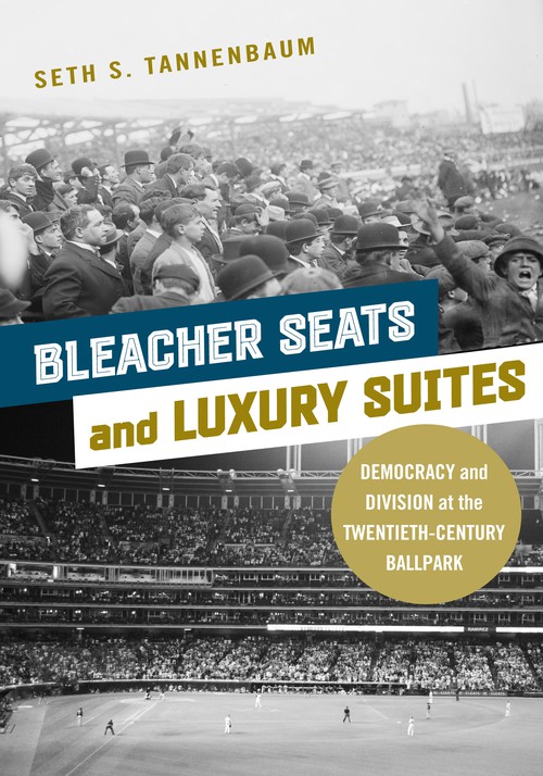 Bleacher Seats and Luxury Suites
Democracy and Division at the Twentieth-Century Ballpark
Author: Seth S. Tannenbaum