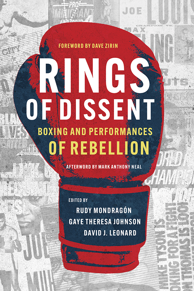 Rings of Dissent
Boxing and Performances of Rebellion
Author: Edited by Rudy Mondragón, Gaye Theresa Johnson, and David J. Leonard