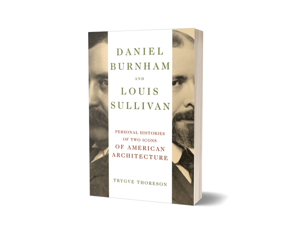 Daniel Burnham and Louis Sullivan
Personal Histories of Two Icons of American Architecture
Author: Trygve Thoreson