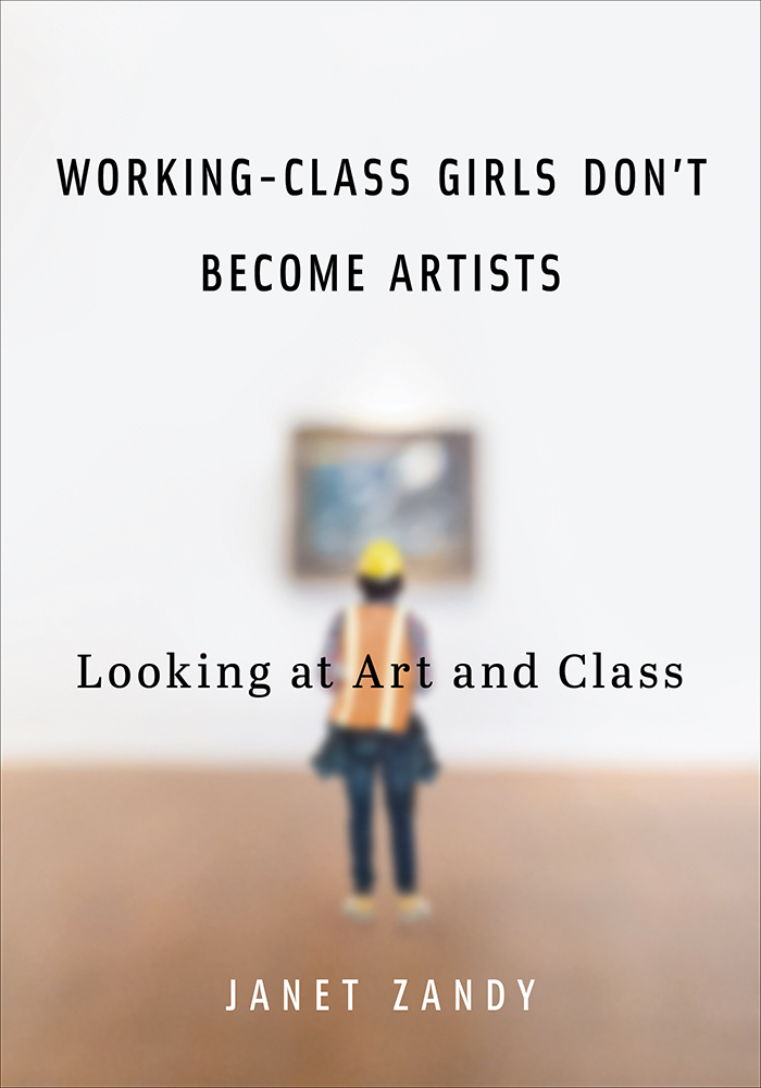 Working-Class Girls Don't Become Artists
Looking at Art and Class
Author: Janet Zandy