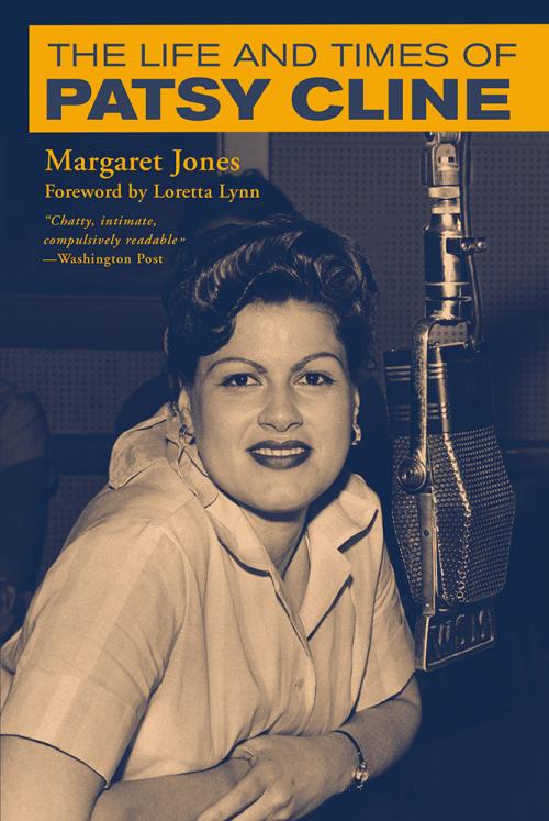 The Life and Times of Patsy Cline
Fourth Edition
Author: Margaret Jones
Foreword by Loretta Lynn