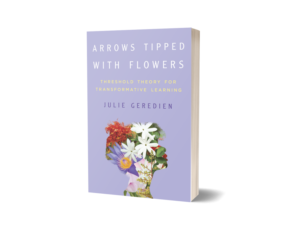 Arrows Tipped with Flowers
Threshold Theory for Transformative Learning
Author: Julie Geredien