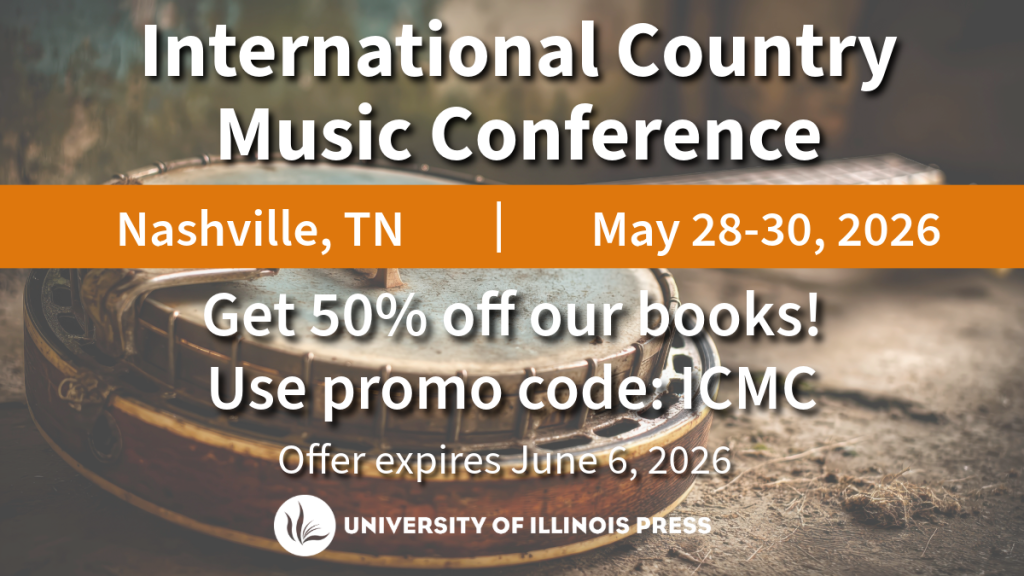 International Country Music Conference
Nashville, TN
May 28-30, 2026
Get 50% off our books!
Use promo code: ICMC
Offer expires June 6, 2026
University of Illinois Press