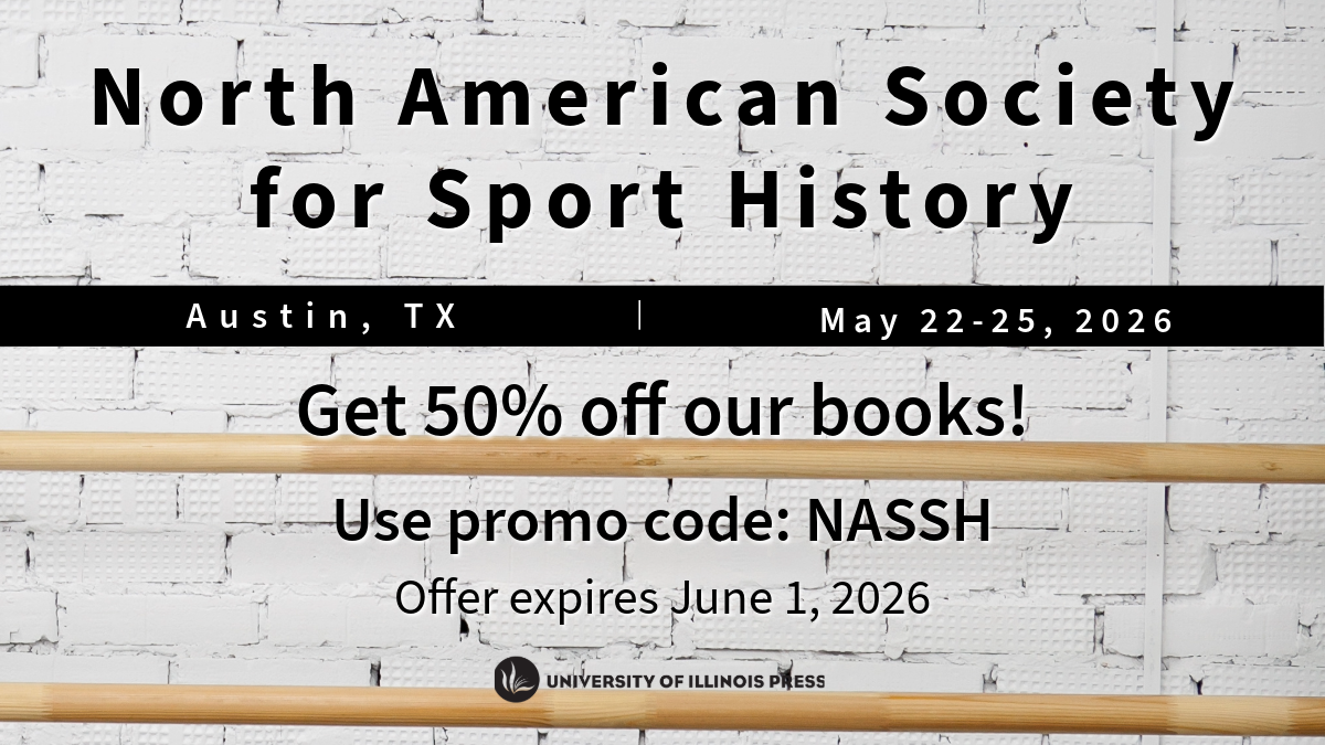 North American Society for Sport History
Austin, TX
May 22-25, 2026
Get 50% off our books!
Use promo code: NASSH
Offer expires June 1, 2026
University of Illinois Press