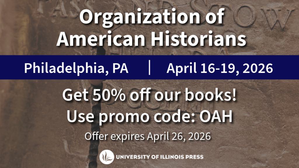 Organization of American Historians
Philadelphia, PA
April 16-19, 2026
Get 50% off our books!
Use promo code: OAH
Offer expires April 26, 2026
University of Illinois Press