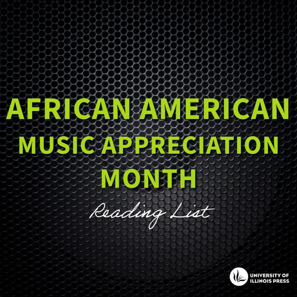 African American Music Appreciation Month Reading List
University of Illinois Press